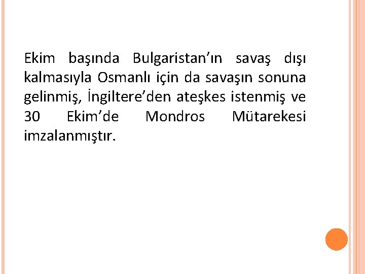 Ekim başında Bulgaristan’ın savaş dışı kalmasıyla Osmanlı için da savaşın sonuna gelinmiş, İngiltere’den ateşkes