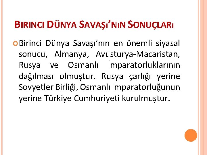 BIRINCI DÜNYA SAVAŞı’NıN SONUÇLARı Birinci Dünya Savaşı’nın en önemli siyasal sonucu, Almanya, Avusturya-Macaristan, Rusya