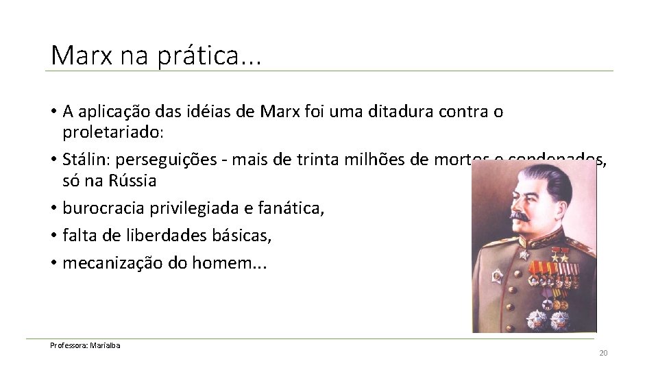 Marx na prática. . . • A aplicação das idéias de Marx foi uma