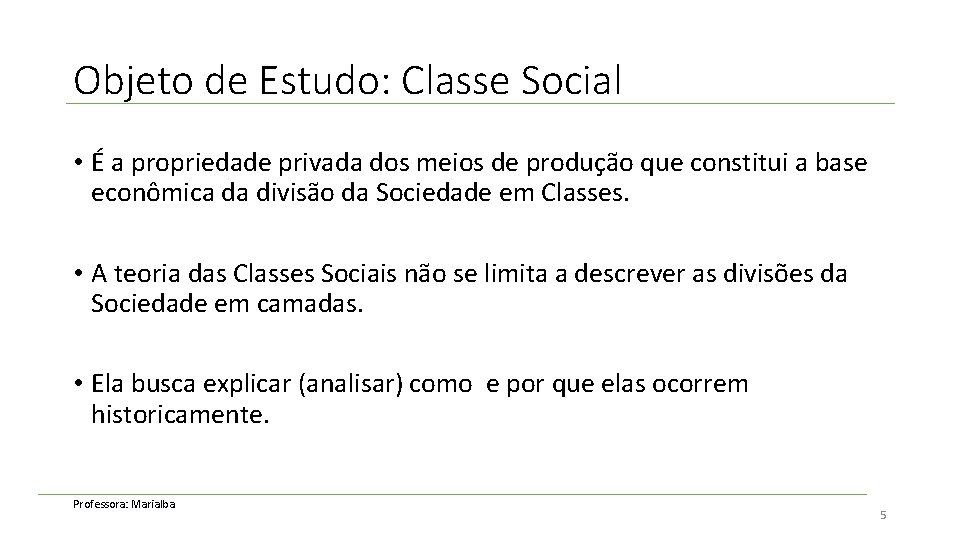 Objeto de Estudo: Classe Social • É a propriedade privada dos meios de produção