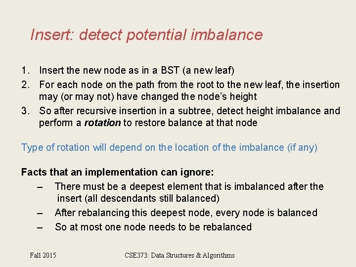 Insert: detect potential imbalance 1. Insert the new node as in a BST (a