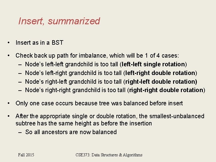 Insert, summarized • Insert as in a BST • Check back up path for