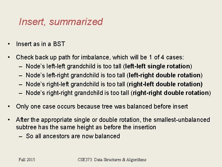 Insert, summarized • Insert as in a BST • Check back up path for