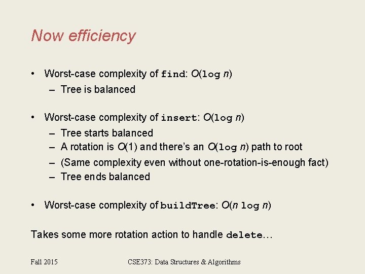 Now efficiency • Worst-case complexity of find: O(log n) – Tree is balanced •