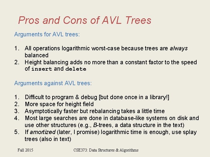 Pros and Cons of AVL Trees Arguments for AVL trees: 1. All operations logarithmic