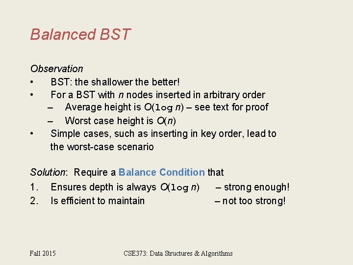 Balanced BST Observation • BST: the shallower the better! • For a BST with