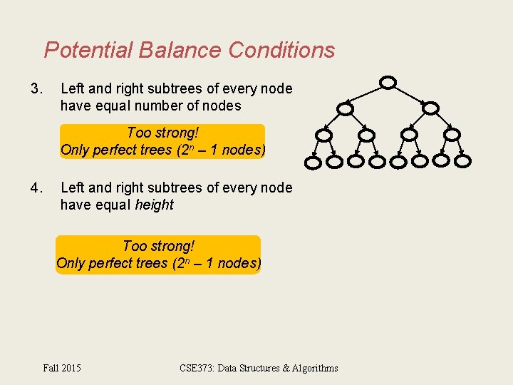 Potential Balance Conditions 3. Left and right subtrees of every node have equal number