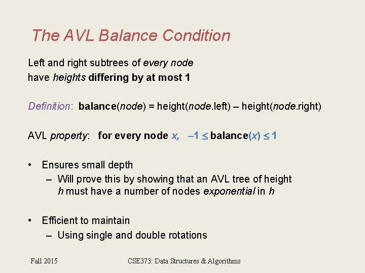 The AVL Balance Condition Left and right subtrees of every node have heights differing