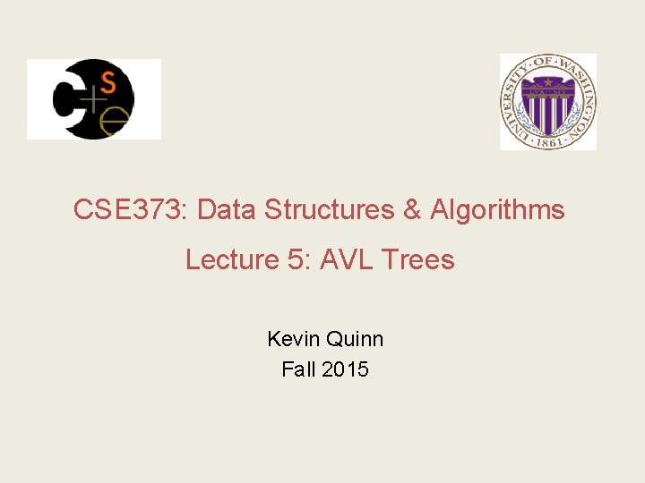 CSE 373: Data Structures & Algorithms Lecture 5: AVL Trees Kevin Quinn Fall 2015