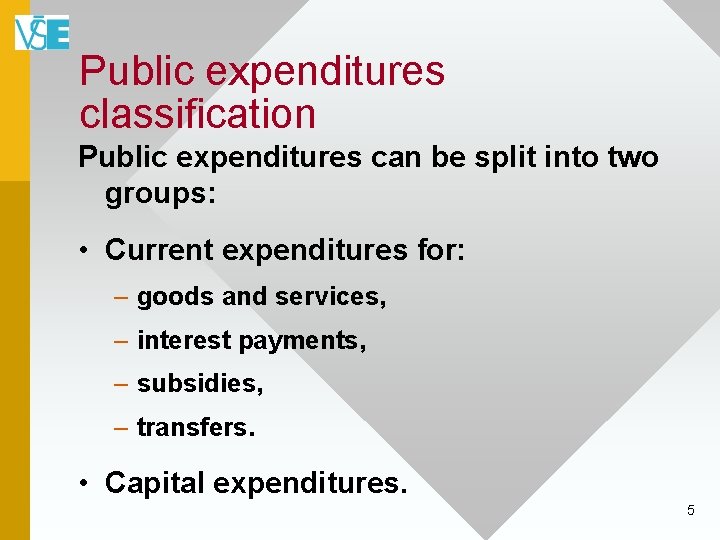 Public expenditures classification Public expenditures can be split into two groups: • Current expenditures