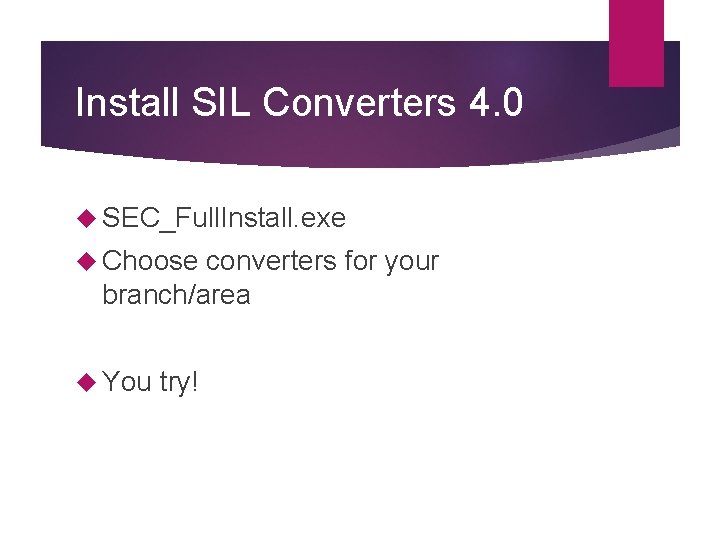 Install SIL Converters 4. 0 SEC_Full. Install. exe Choose converters for your branch/area You Install SIL Converters 4. 0 SEC_Full. Install. exe Choose converters for your branch/area You