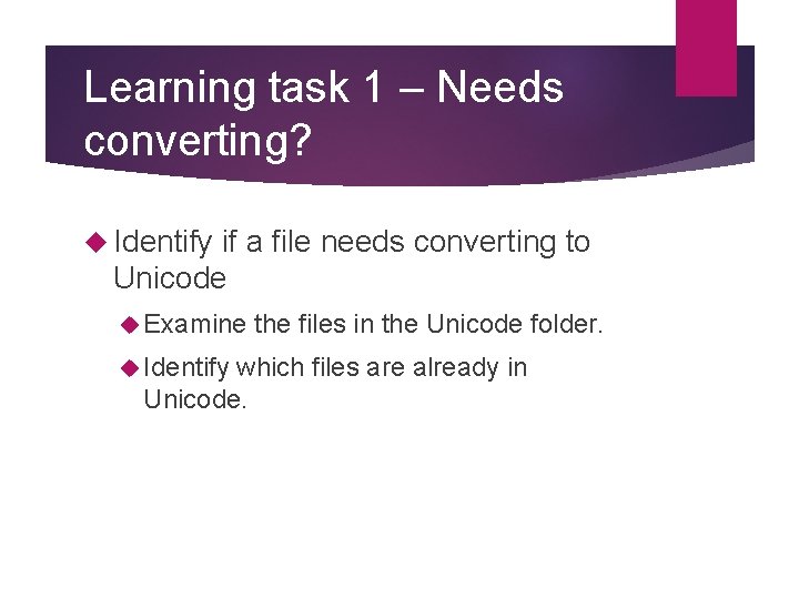 Learning task 1 – Needs converting? Identify if a file needs converting to Unicode Learning task 1 – Needs converting? Identify if a file needs converting to Unicode
