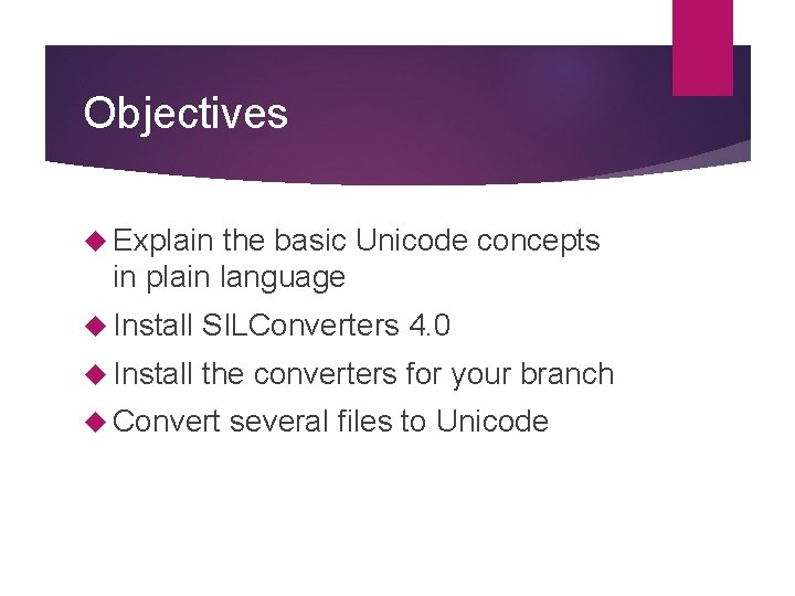 Objectives Explain the basic Unicode concepts in plain language Install SILConverters 4. 0 Install Objectives Explain the basic Unicode concepts in plain language Install SILConverters 4. 0 Install