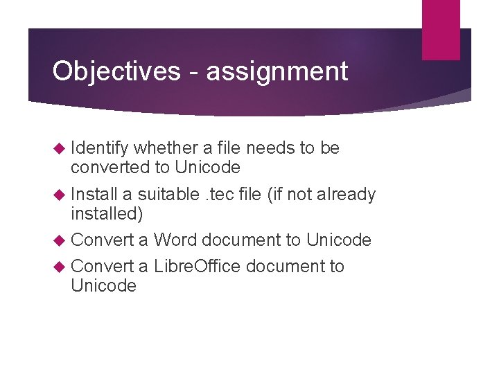 Objectives - assignment Identify whether a file needs to be converted to Unicode Install Objectives - assignment Identify whether a file needs to be converted to Unicode Install