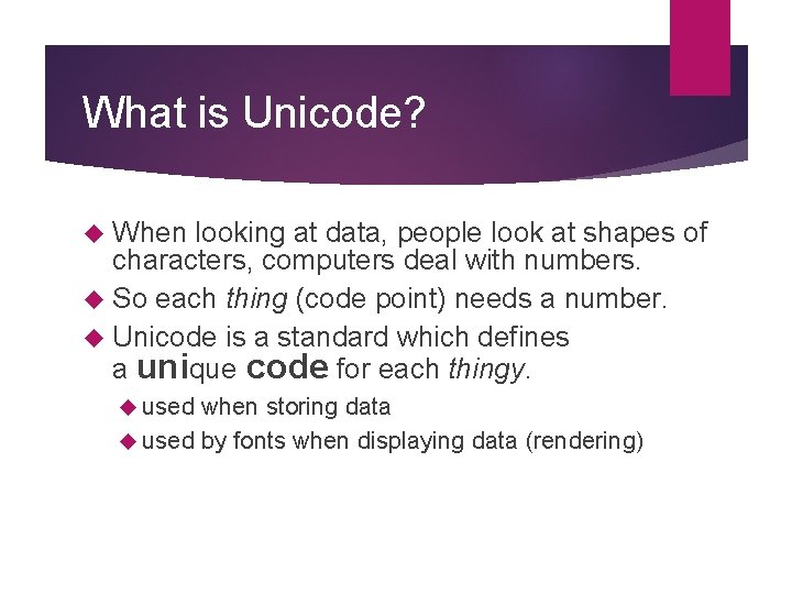 What is Unicode? When looking at data, people look at shapes of characters, computers What is Unicode? When looking at data, people look at shapes of characters, computers
