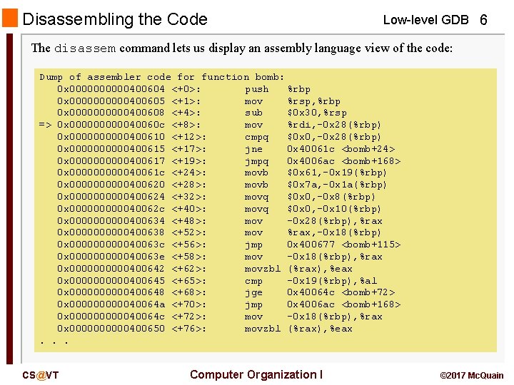 Disassembling the Code Low-level GDB 6 The disassem command lets us display an assembly