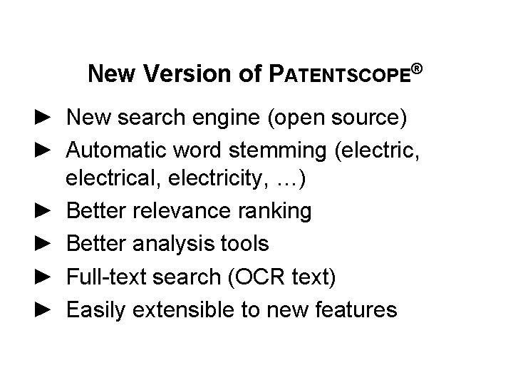 New Version of PATENTSCOPE® ► New search engine (open source) ► Automatic word stemming