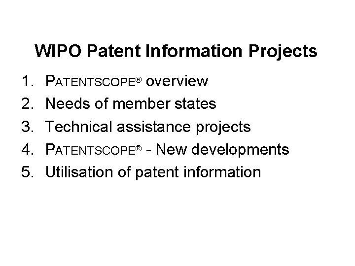 WIPO Patent Information Projects 1. 2. 3. 4. 5. PATENTSCOPE® overview Needs of member