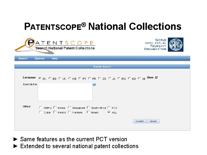 PATENTSCOPE® National Collections ► Same features as the current PCT version ► Extended to