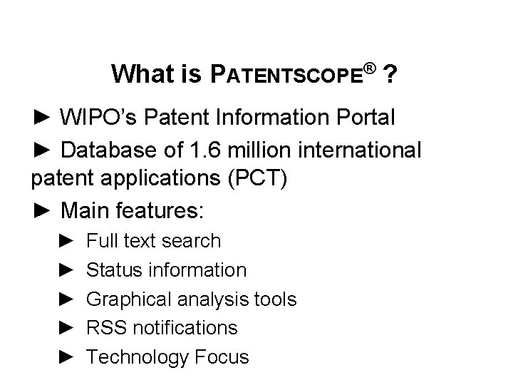 What is PATENTSCOPE® ? ► WIPO’s Patent Information Portal ► Database of 1. 6