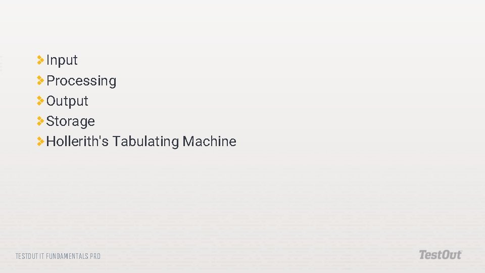 Input Processing Output Storage Hollerith's Tabulating Machine TESTOUT IT FUNDAMENTALS PRO 