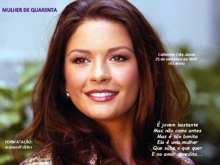 Catherine Zeta Jones 25 de setembro de 1969 (43 anos) FORMATAÇÃO: acnnassif slides É