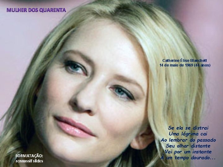 Catherine Élise Blanchett 14 de maio de 1969 (44 anos) FORMATAÇÃO: acnnassif slides Se