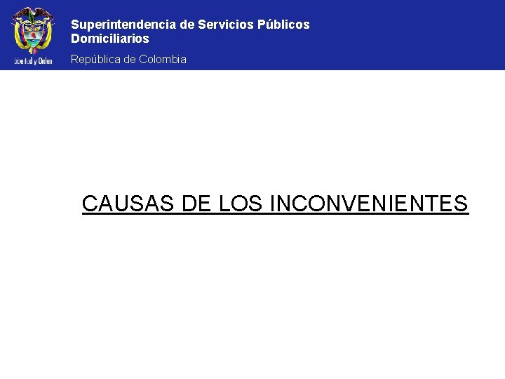 Superintendencia de Servicios Públicos Domiciliarios República de Colombia CAUSAS DE LOS INCONVENIENTES 