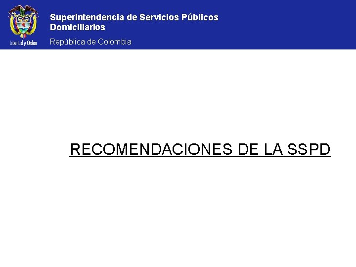 Superintendencia de Servicios Públicos Domiciliarios República de Colombia RECOMENDACIONES DE LA SSPD 