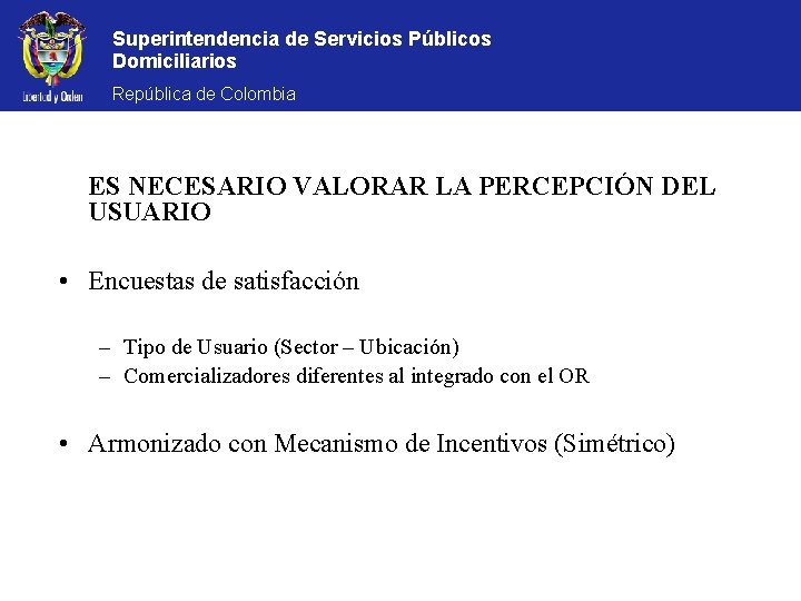 Superintendencia de Servicios Públicos Domiciliarios República de Colombia ES NECESARIO VALORAR LA PERCEPCIÓN DEL