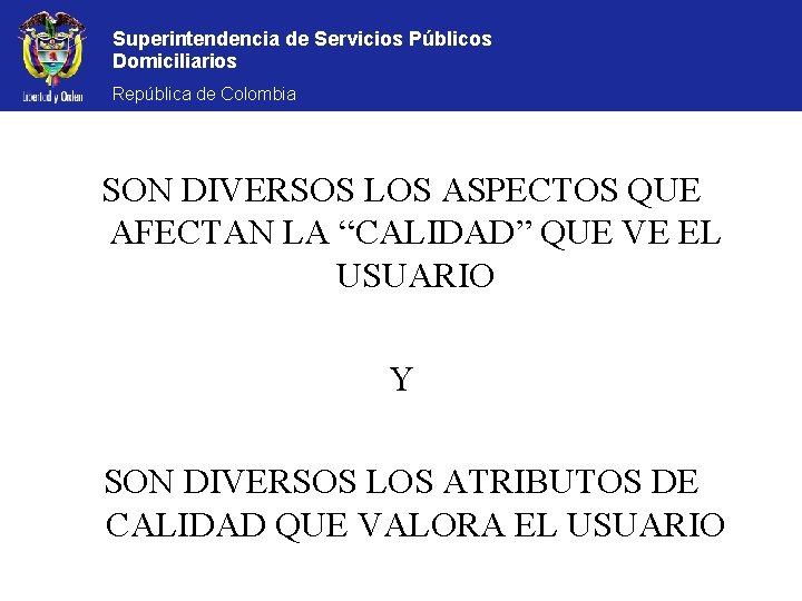 Superintendencia de Servicios Públicos Domiciliarios República de Colombia SON DIVERSOS LOS ASPECTOS QUE AFECTAN
