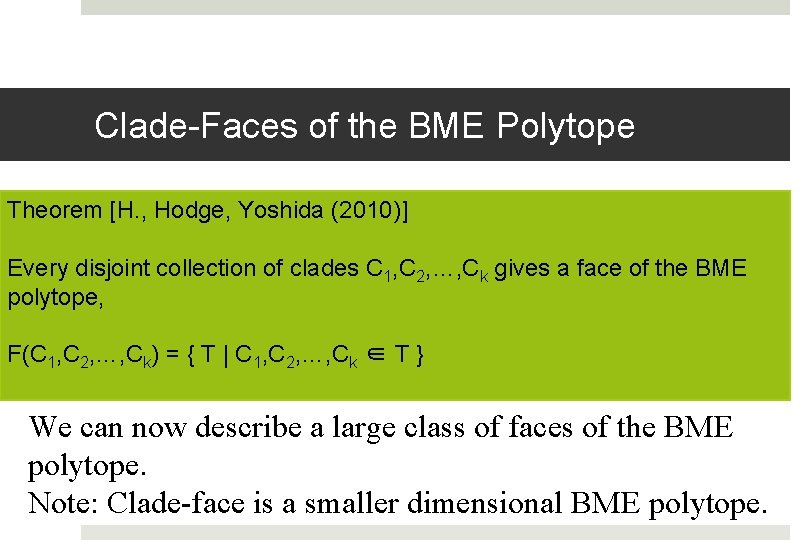 Clade-Faces of the BME Polytope Theorem [H. , Hodge, Yoshida (2010)] Every disjoint collection