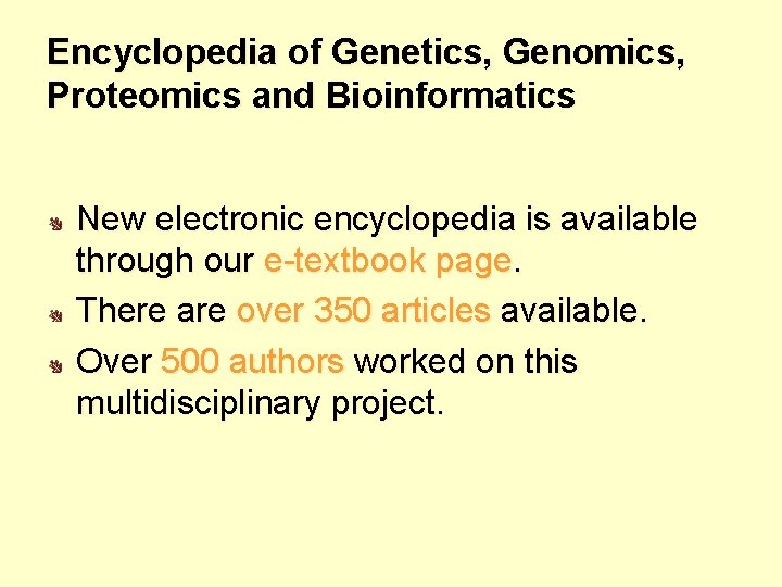 Encyclopedia of Genetics, Genomics, Proteomics and Bioinformatics New electronic encyclopedia is available through our