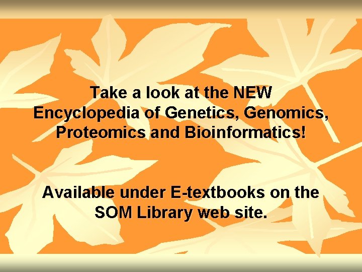 Take a look at the NEW Encyclopedia of Genetics, Genomics, Proteomics and Bioinformatics! Available