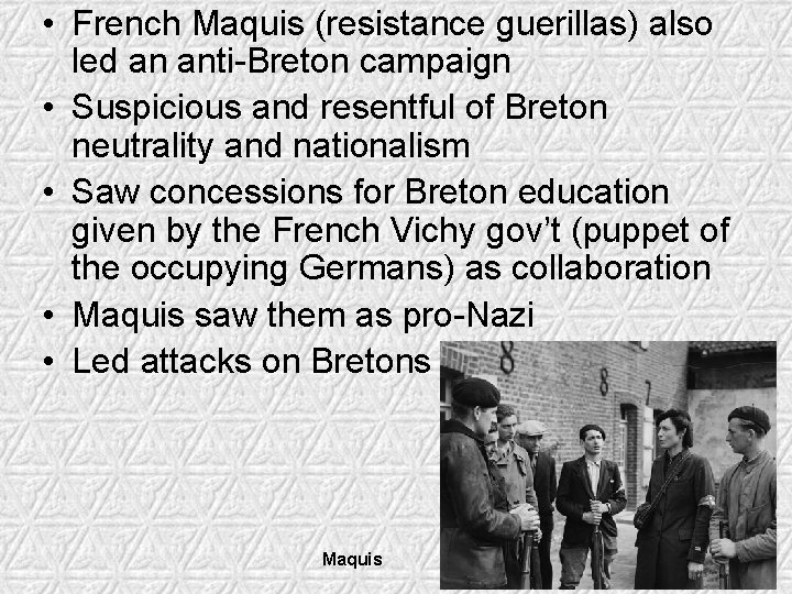  • French Maquis (resistance guerillas) also led an anti-Breton campaign • Suspicious and