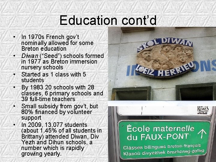 Education cont’d • In 1970 s French gov’t nominally allowed for some Breton education