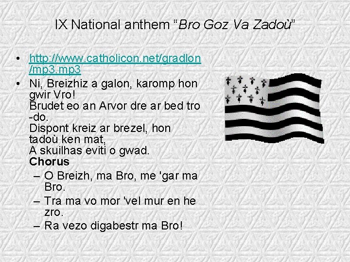 IX National anthem “Bro Goz Va Zadoù” • http: //www. catholicon. net/gradlon /mp 3