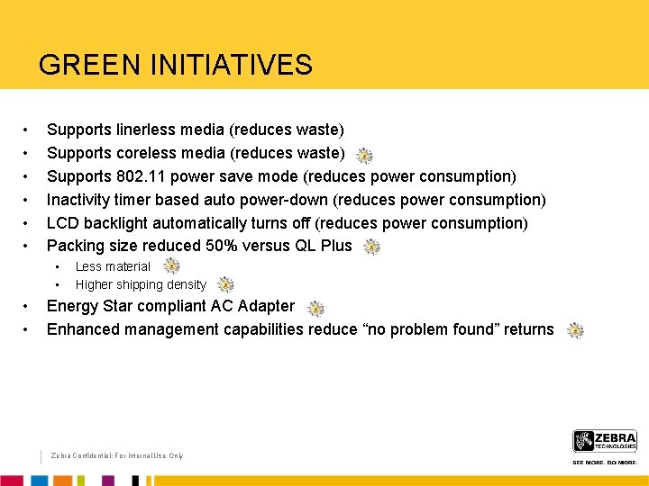 GREEN INITIATIVES • • • Supports linerless media (reduces waste) Supports coreless media (reduces