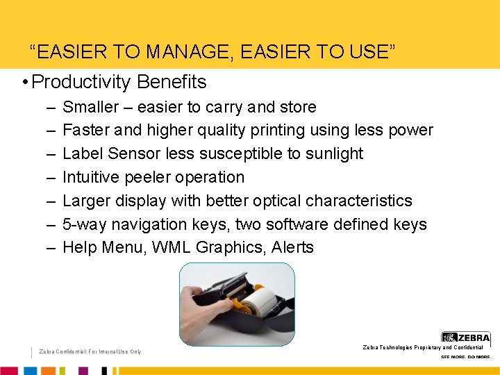 “EASIER TO MANAGE, EASIER TO USE” • Productivity Benefits – – – – Smaller