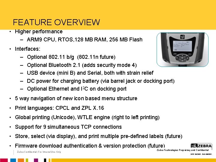 FEATURE OVERVIEW • Higher performance – ARM 9 CPU, RTOS, 128 MB RAM, 256