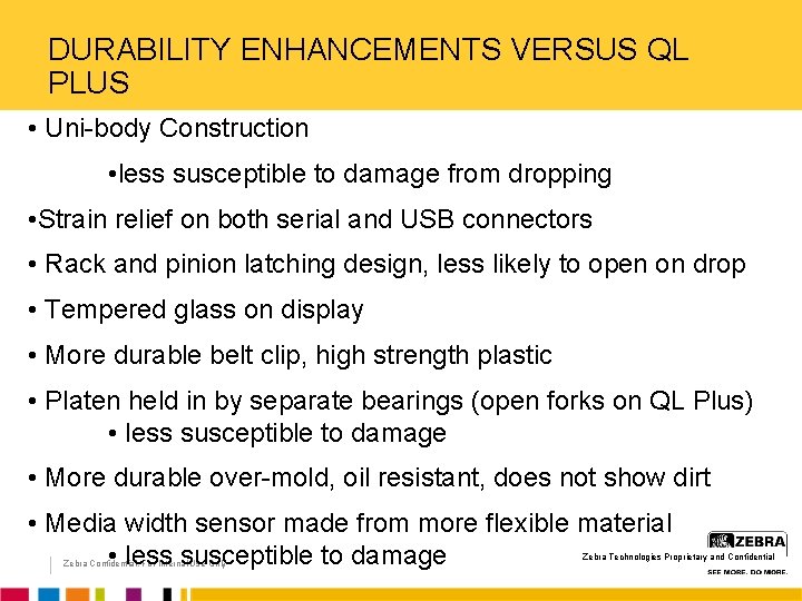 DURABILITY ENHANCEMENTS VERSUS QL PLUS • Uni-body Construction • less susceptible to damage from