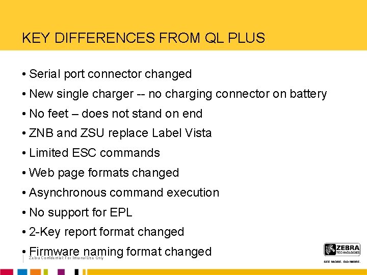 KEY DIFFERENCES FROM QL PLUS • Serial port connector changed • New single charger