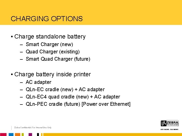 CHARGING OPTIONS • Charge standalone battery – Smart Charger (new) – Quad Charger (existing)