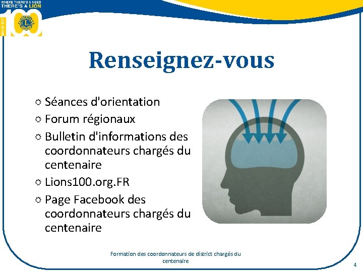 Renseignez-vous Séances d'orientation Forum régionaux Bulletin d'informations des coordonnateurs chargés du centenaire Lions 100.