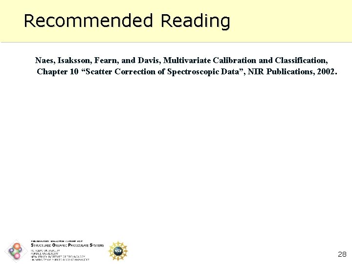 Recommended Reading Naes, Isaksson, Fearn, and Davis, Multivariate Calibration and Classification, Chapter 10 “Scatter
