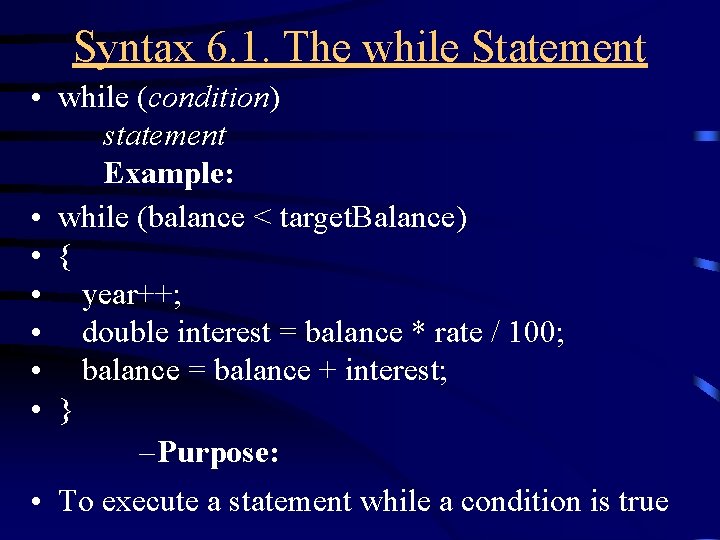 Syntax 6. 1. The while Statement • while (condition) statement Example: • while (balance