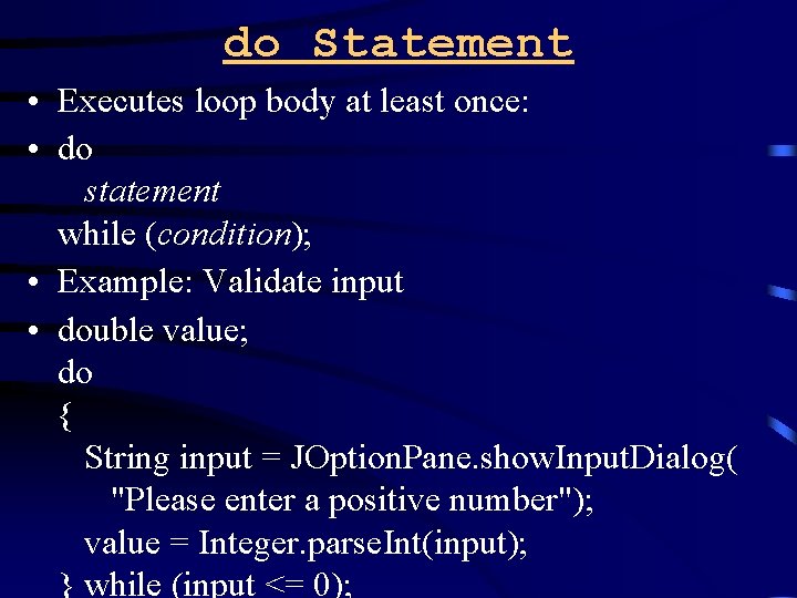 do Statement • Executes loop body at least once: • do statement while (condition);