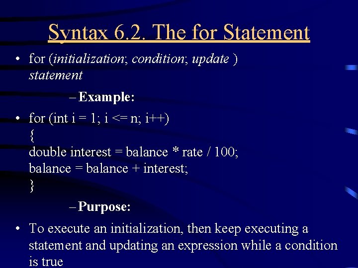 Syntax 6. 2. The for Statement • for (initialization; condition; update ) statement –