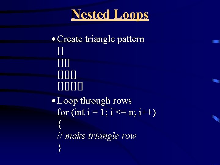 Nested Loops · Create triangle pattern [] [][][] · Loop through rows for (int