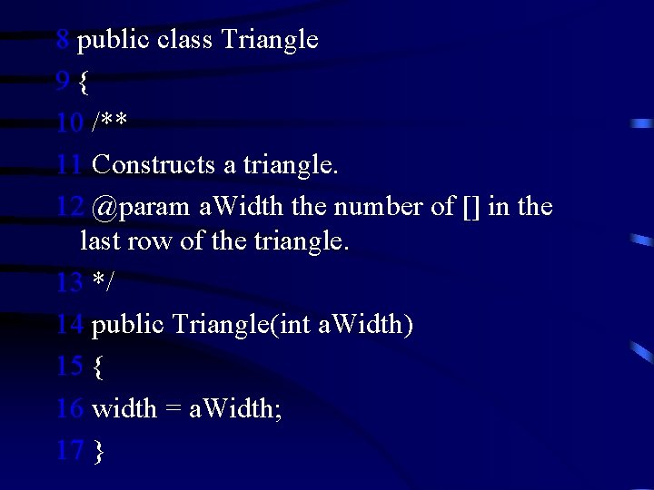 8 public class Triangle 9{ 10 /** 11 Constructs a triangle. 12 @param a.
